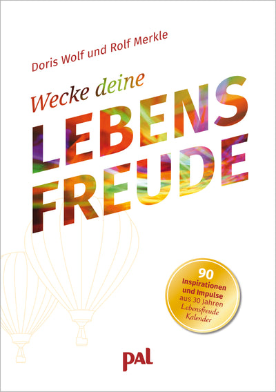 Ratgeber Psychologie Wecke deine Lebensfreude Impulse Lebensfreude Kalender Doris Wolf Rolf Merkle PAL Verlag