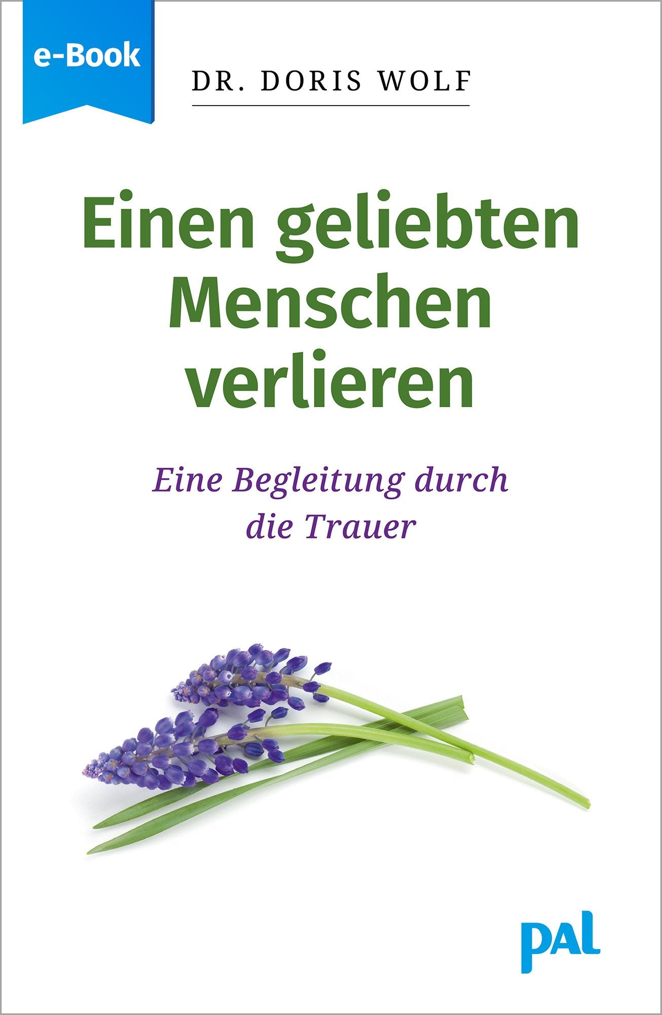 Ratgeber Psychologie Einen geliebten Menschen verlieren Begleitung durch die Trauer Doris Wolf PAL Verlag e-Book